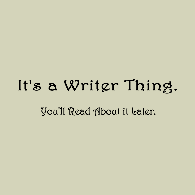 It's a Writer Thing by TheWriter'sBlock