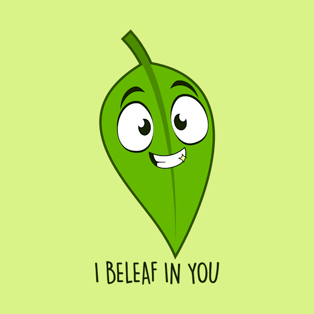 I Beleaf In you by NotSoGoodStudio