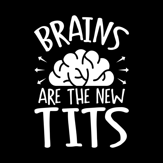 Brains Are the New Tits Feminist Gift by QualityDesign