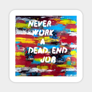 Never Work a Dead End Job Magnet