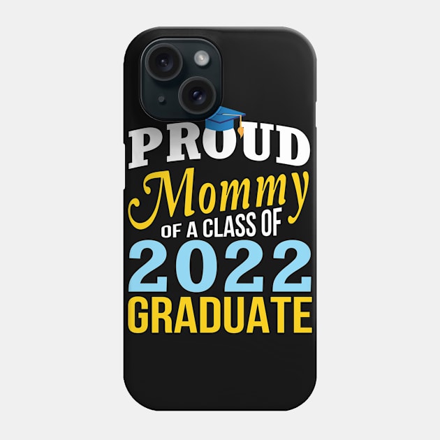 Proud Mommy Of A Class Of 2022 Graduate Happy Senior Mother Phone Case by Cowan79