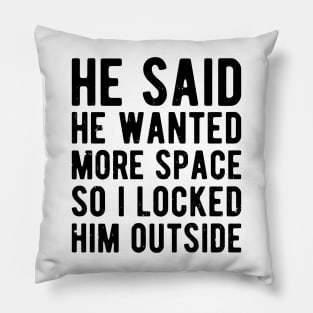 He Said He Wanted More Space humor Pillow