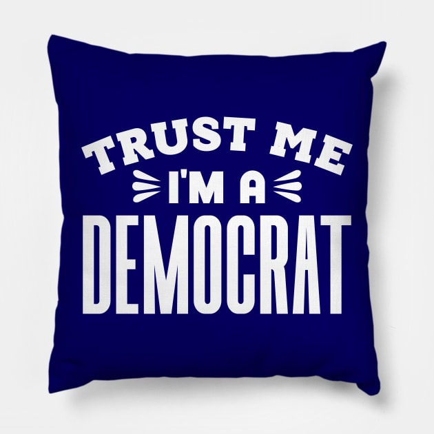 Trust Me, I'm a Democrat Pillow by colorsplash