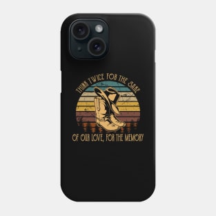 Think twice for the sake of our love, for the memory Country Music Cowboy Boots Phone Case