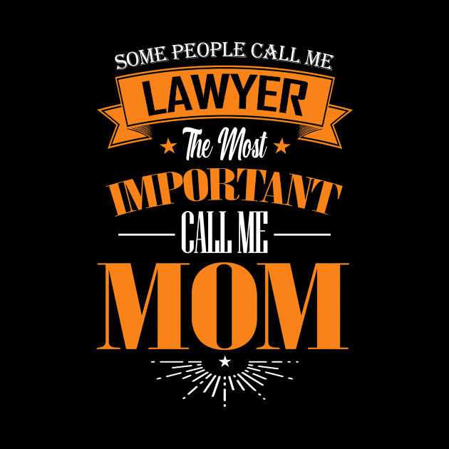 Some People Call me Lawyer The Most Important Call me Mom by mathikacina