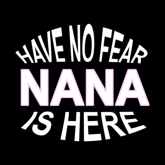 Have No Fear Nana Is Here Funny Grandma by nikkidawn74