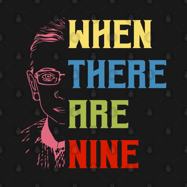 When There Are Nine Shirt Ruth Bader Ginsburg RBG Feminist by silvercoin