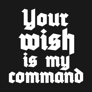 Your Wish is My Command T-Shirt