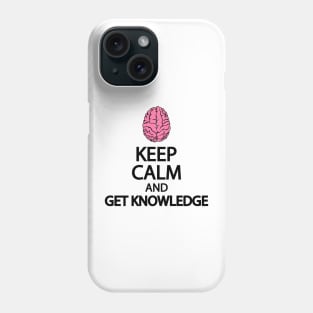 Keep calm and get knowledge Phone Case