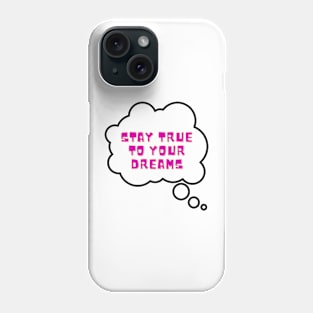 Stay true to your dreams Phone Case