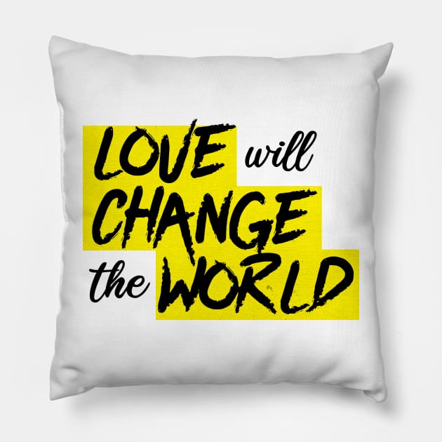 Love will change the world Pillow by Riczdodo