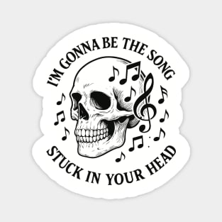 I'm Gonna Be The Song Stuck In Your Head Overthinking Mental Brain Noise Magnet