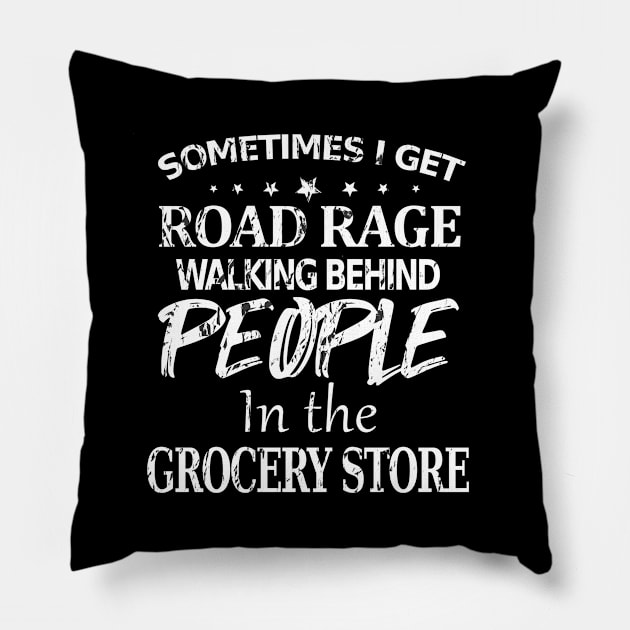 Sometimes I Get Road Rage Walking Being People In The Grocery Store Pillow by Hot Mess Mama Studio