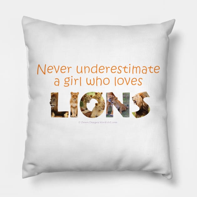 Never underestimate a girl who loves lions - wildlife oil painting word art Pillow by DawnDesignsWordArt