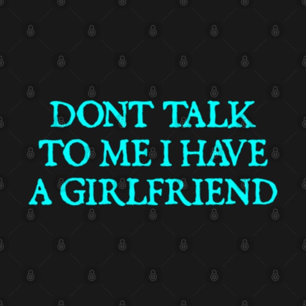 Don't Talk To Me I Have A Girlfriend by  hal mafhoum?