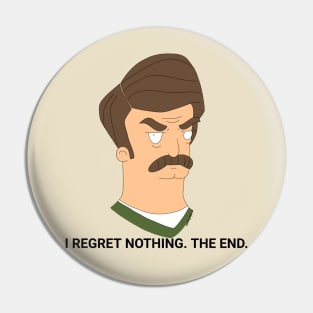 Ron Swanson - I Regret Nothing.  The End. Pin