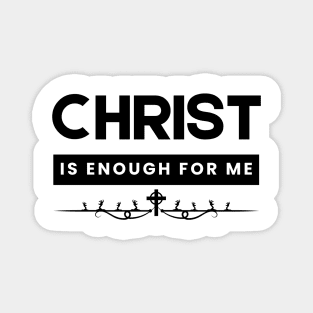 Christ is Enough for Me V7 Magnet