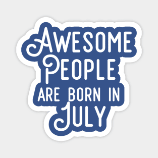 Awesome People Are Born In July (White Text) Magnet