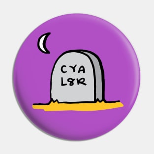 CYA L8R Pin