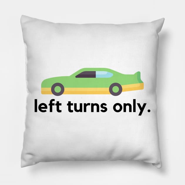 Left turns only- a stock car racing design Pillow by C-Dogg