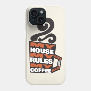 My House My Rules My Black Coffee Phone Case