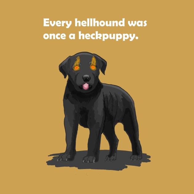Every hellhound was once a heckpuppy by Rillion