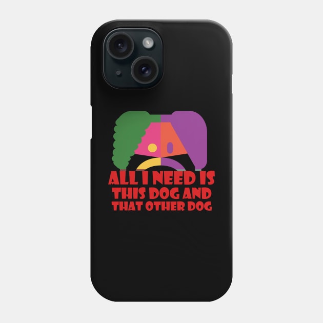 All I Need Is This Dog And That Other Dog Phone Case by EunsooLee