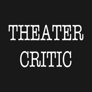 Theater Critic T-Shirt