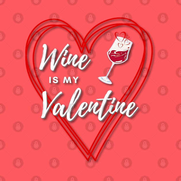 Wine is my Valentine by Deez Pixel Studio