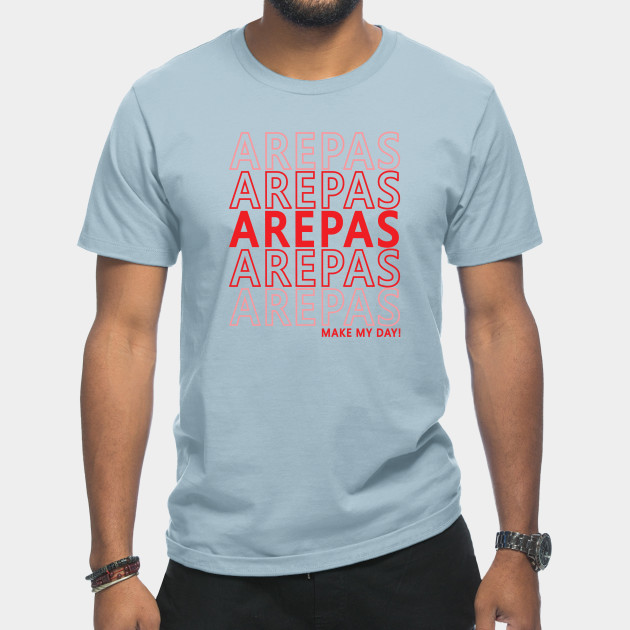 Disover Arepas Food Make My Day Funny Venezuela Colombia - Arepas - T-Shirt