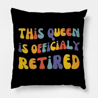 This Queen Is Officially Retired, Women Retirement Pillow