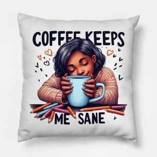 Coffee Keeps Me Sane Pillow