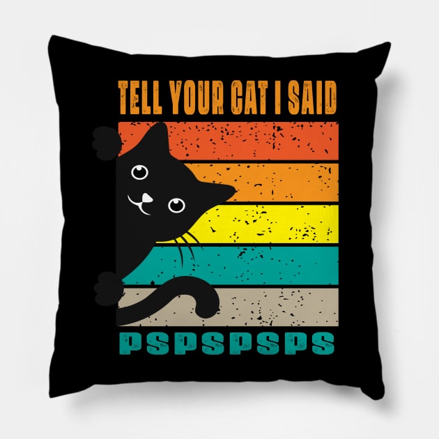 Tell Your Cat I Said  Pspsps Pillow by raeex