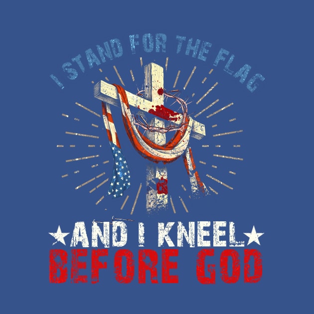 i Stand for the Flag And I Kneel Before God by EliDidias