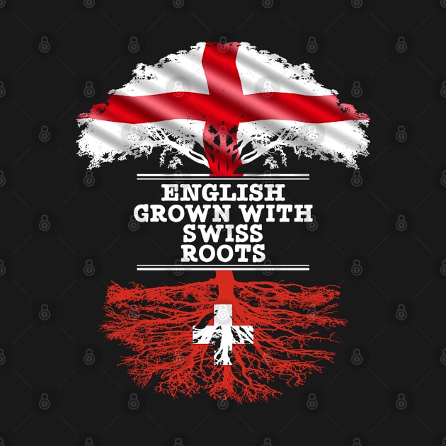 English Grown With Swiss Roots - Gift for Swiss With Roots From Switzerland by Country Flags