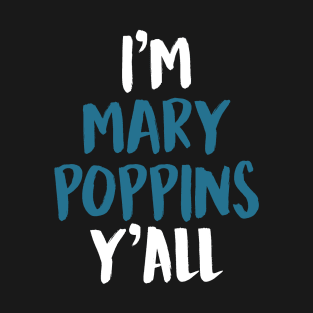 I'M MARY POPPINS Y'ALL (White) T-Shirt