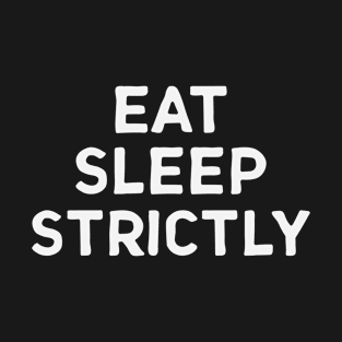 Eat Sleep Strictly T-Shirt