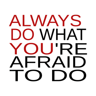 Always Do What You're Afraid To Do T-Shirt