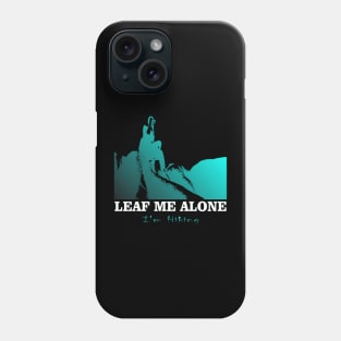 Leaf Me Alone, I'm Hiking Adventure Lovers Travels Best Nature Phone Case