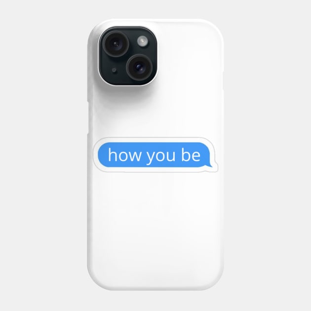 How you be blue text bubble Phone Case by radiogalaxy