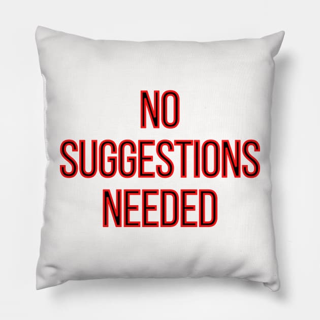 No Suggestion Needed Pillow by Archer44