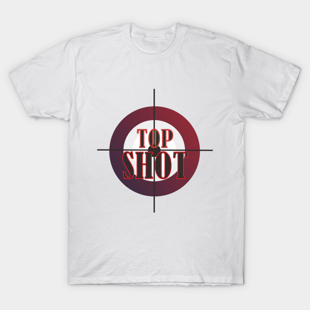 Top Shot Top Shot T Shirt Teepublic