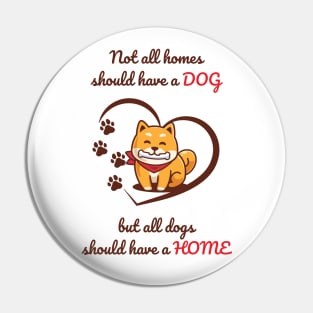 All Dogs Should Have a Home Pin