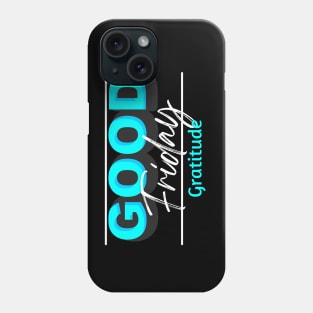 GOOD Friday Gratitude Phone Case