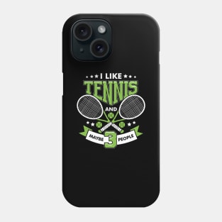 I Like Tennis And Maybe 3 People Phone Case