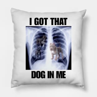 I Got that Dog in Me Xray Meme T-Shirt Classic Unisex Pillow