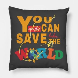 You Can Save The World Pillow