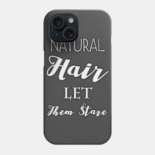 NATURAL HAIR LET THEM STARE Phone Case