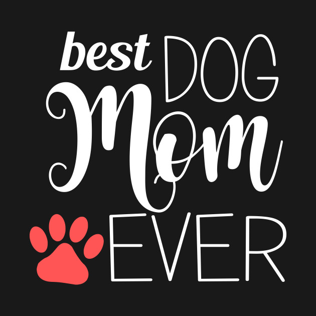Disover Best Dog Mom Ever - gift for mom - Worlds Best Dog Mum - T-Shirt