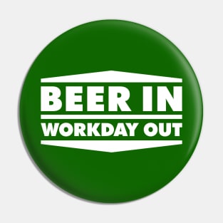 Beer in - Workday out V1 (white) Pin